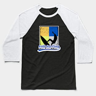 Still Surfing Baseball T-Shirt